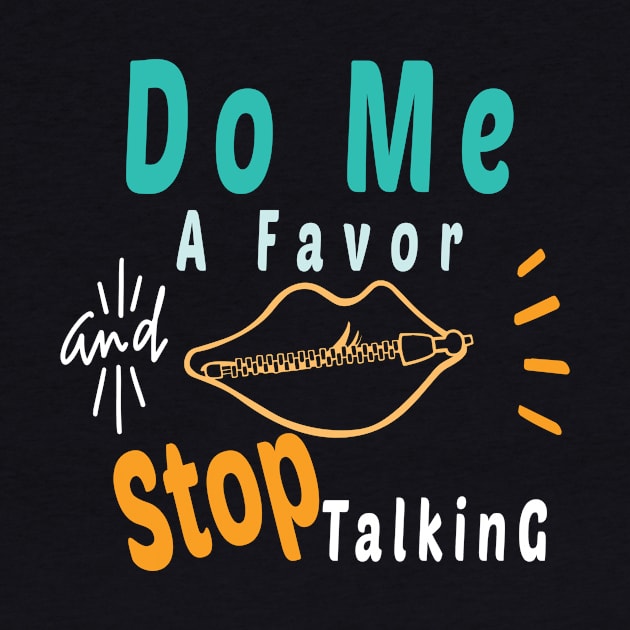 Do Me A Favor And Stop Talking - A Fun Thing To Do In The Morning Is NOT Talk To Me - Do Not Interrupt Me When I'm Talking to Myself  - Funny Saying Novelty Unisex by wiixyou